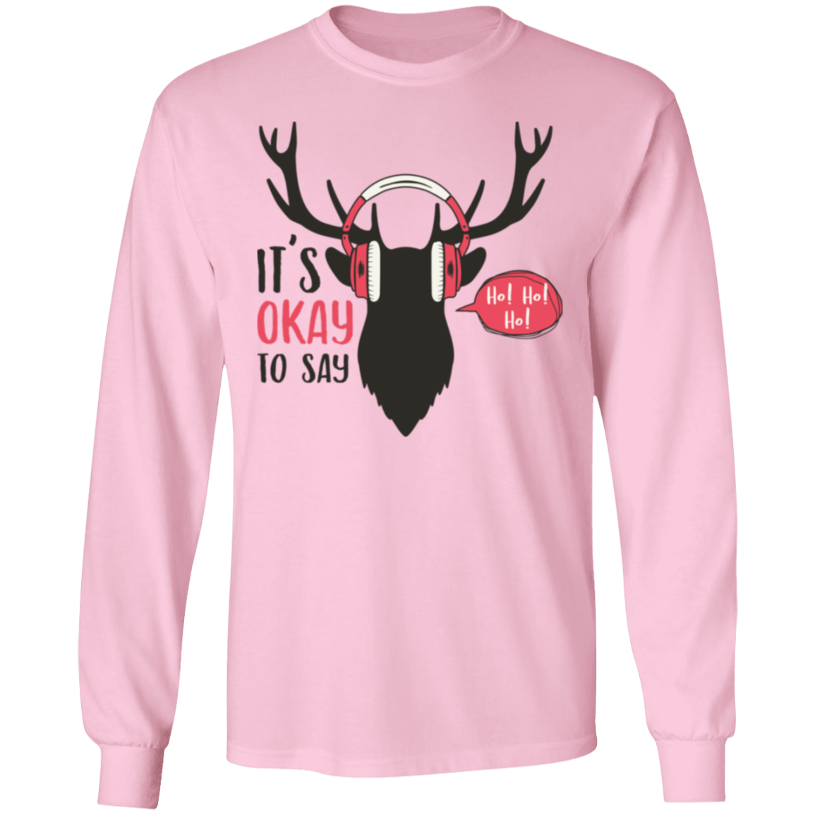It Is Okay To Say Ho! Ho! Ho! Long Sleeve T-Shirt for Christmas