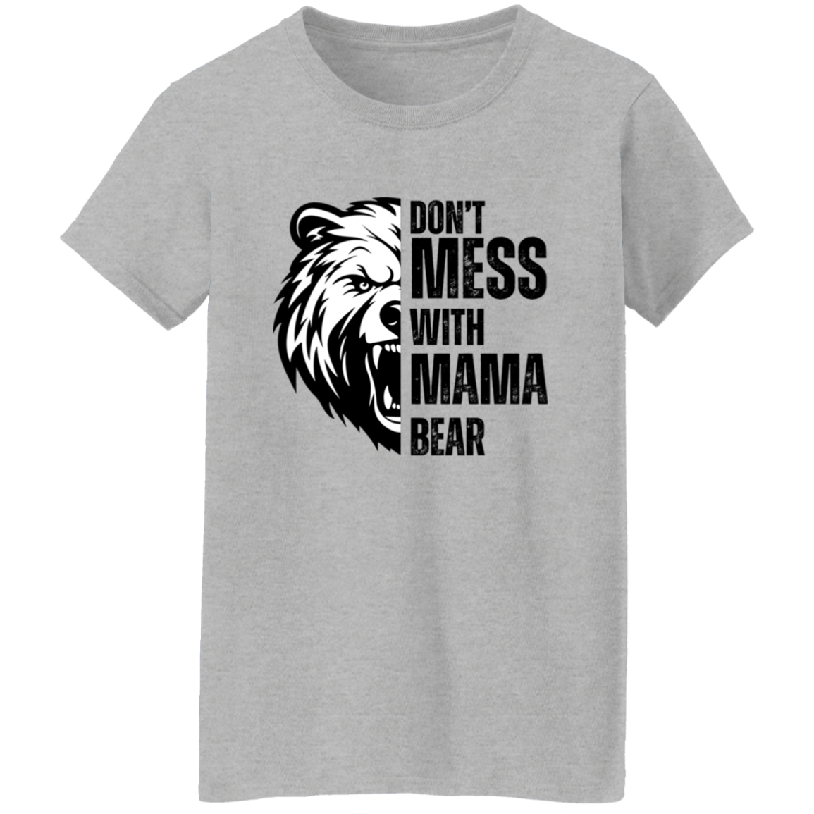 Don't Mess With Mama Bear Shirt - Ladies T-Shirt | Gift for Strong Moms (Black Text)