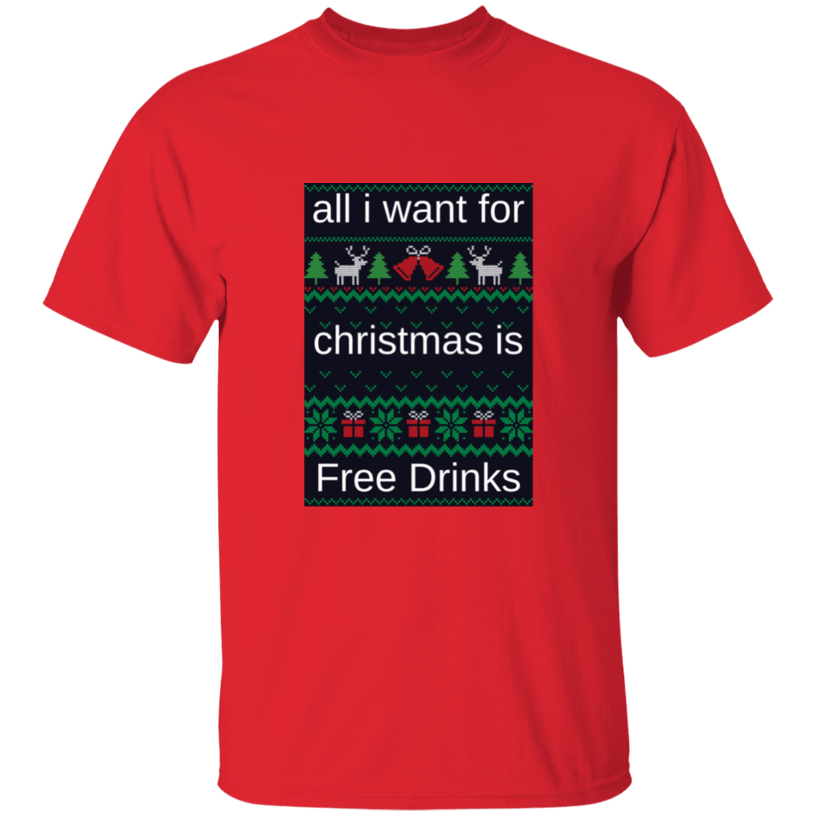 All I want For Christmas is Free Drinks T-Shirt
