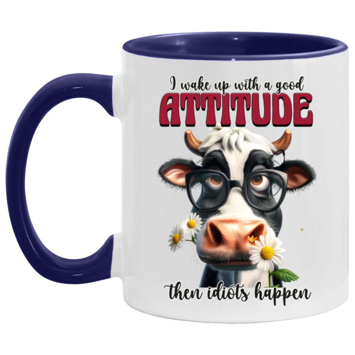 I Wake Up with a Good Attitude, Then Idiots Happen" - Ceramic Mug Cow Lovers Collection
