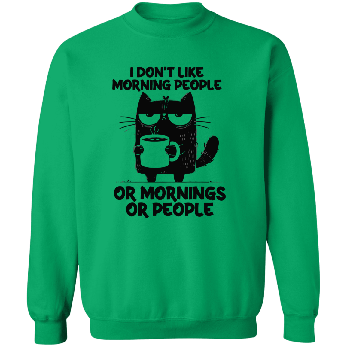 Don’t Like Morning People… Or Mornings… Or People" sweatshirt, T-shirt, and hoodie