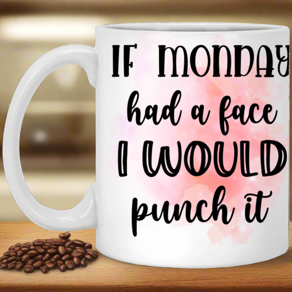 'If Monday Had a Face I Would Punch it " White Mug