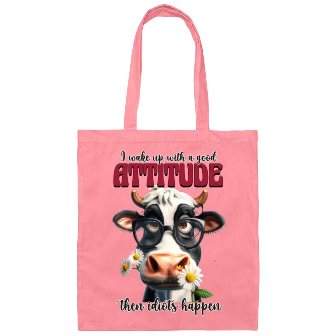 I Wake Up with a Good Attitude, Then Idiots Happen" Cow Canvas Tote Bag