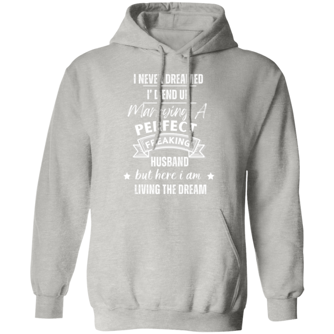 "Marrying the Perfect Husband and Living the Dream" Pullover Hoodie | Gift for Her