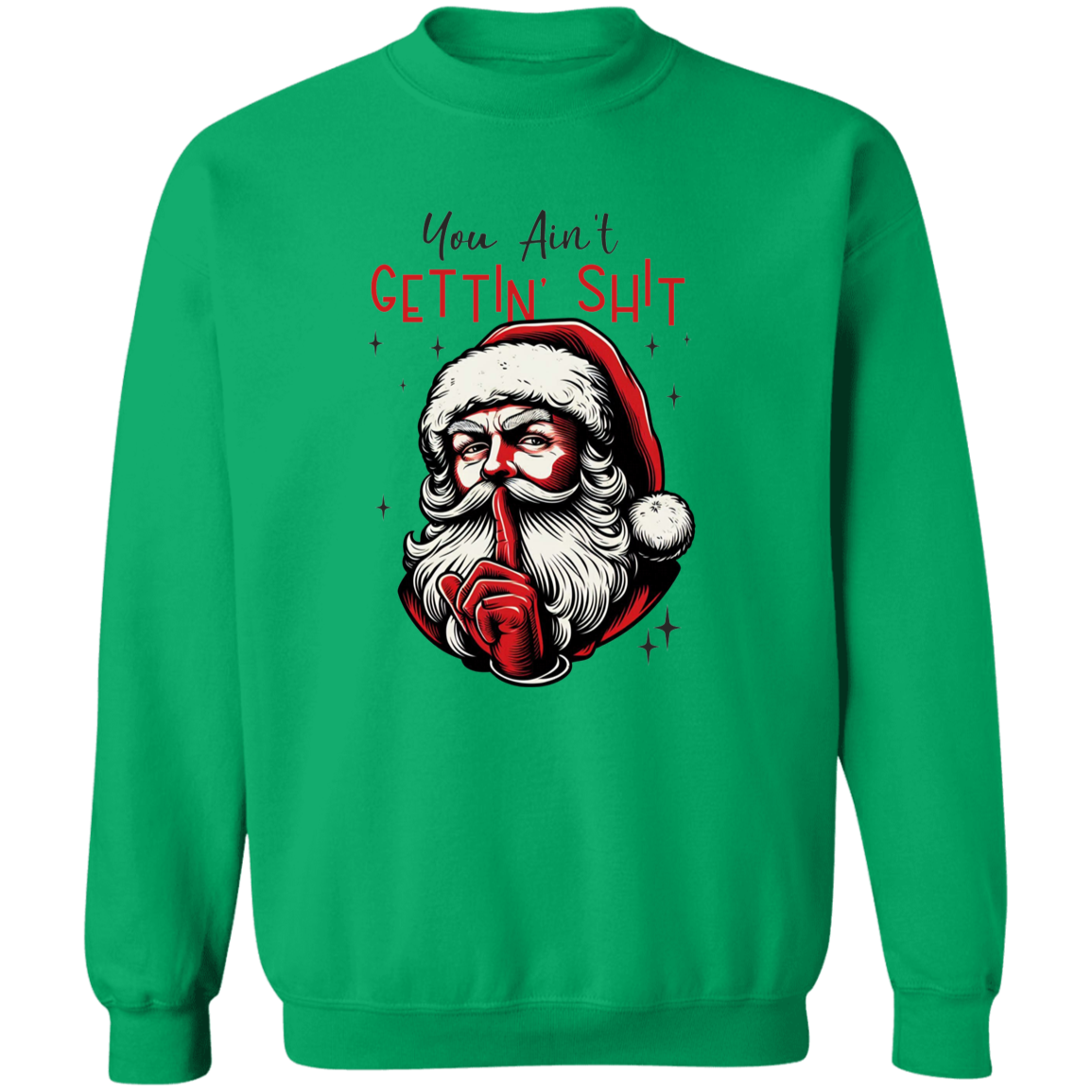 You Ain’t Getting Sh*t Santa Claus Sweatshirt - Funny Christmas Sweatshirt