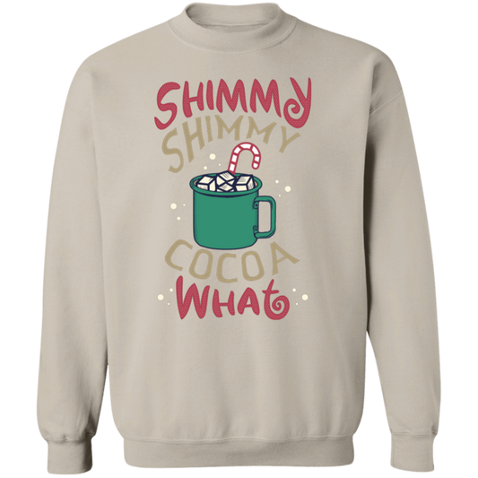 Shimmy Shimmy Cocoa What Crewneck Pullover Sweatshirt | Christmas Sweatshirt