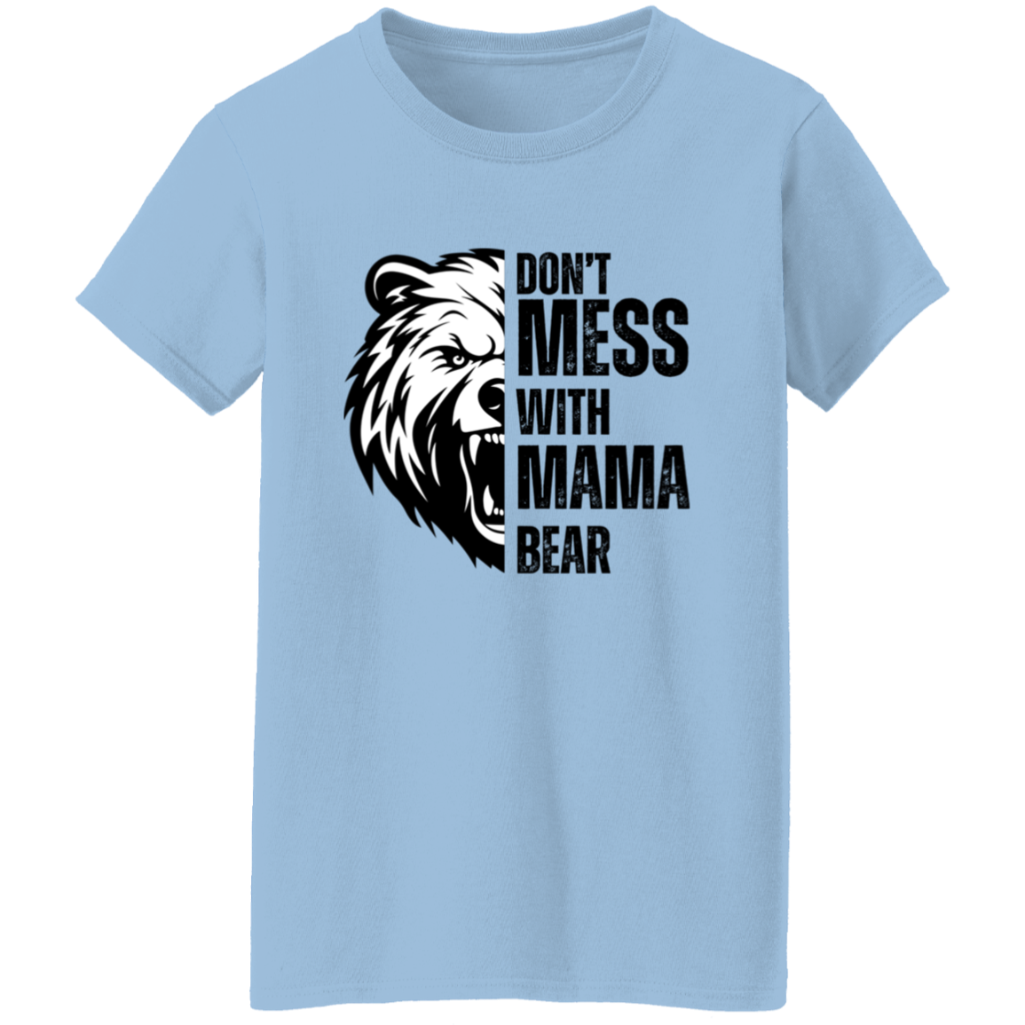 Don't Mess With Mama Bear Shirt - Ladies T-Shirt | Gift for Strong Moms (Black Text)