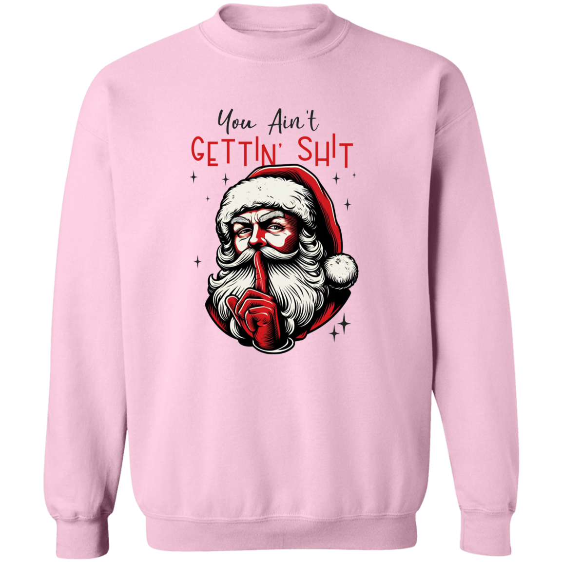 You Ain’t Getting Sh*t Santa Claus Sweatshirt - Funny Christmas Sweatshirt