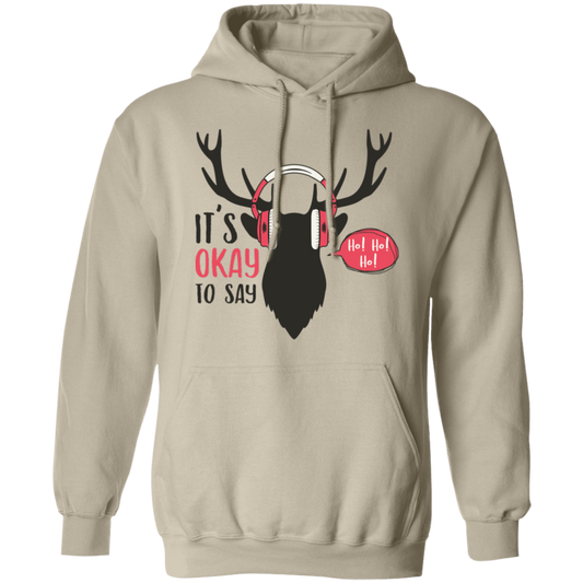 It Is Okay To Say Ho! Ho! Ho! G185 Pullover Hoodie