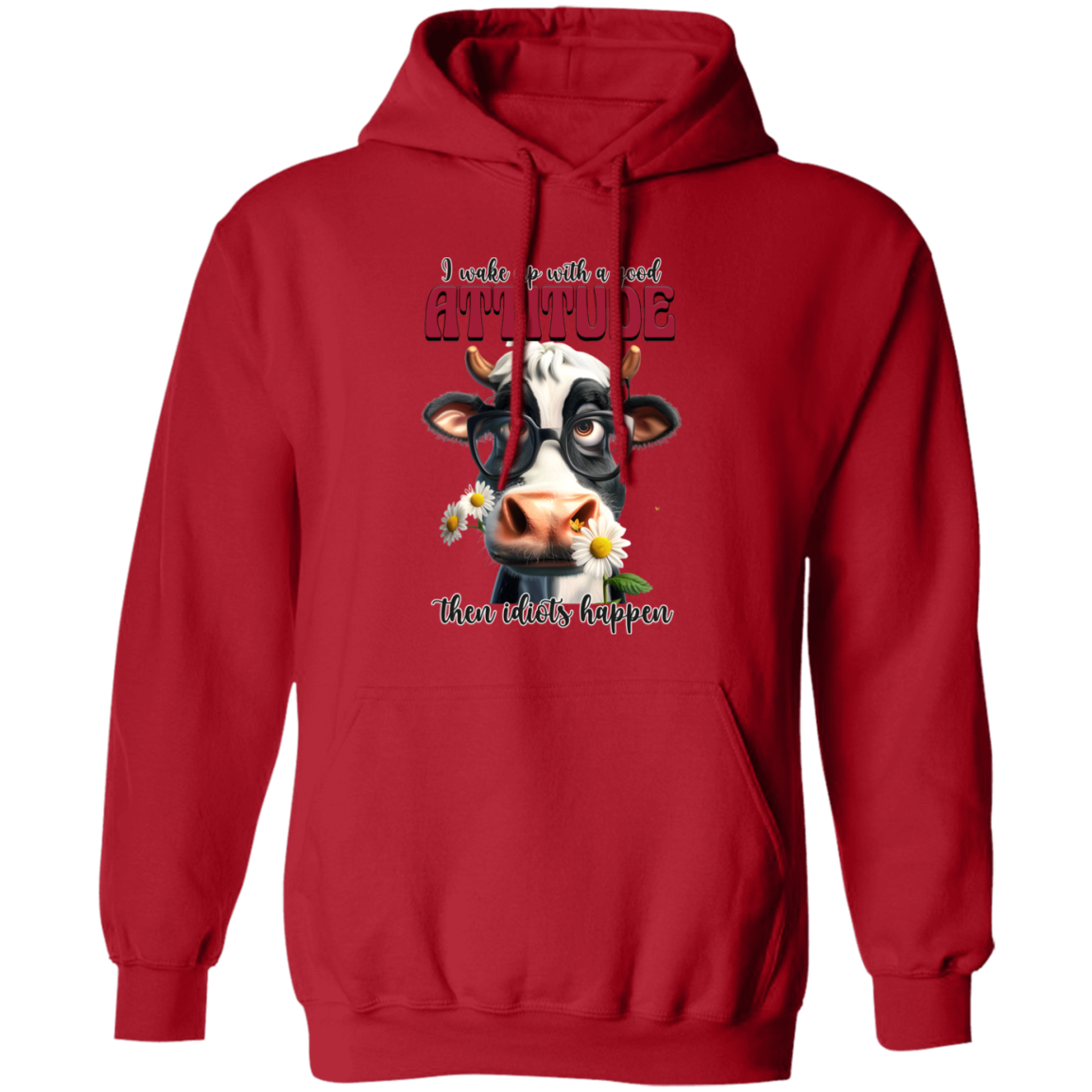 I Wake Up with a Good Attitude, Then Idiots Happen" Cow Sweatshirt & Hoodie