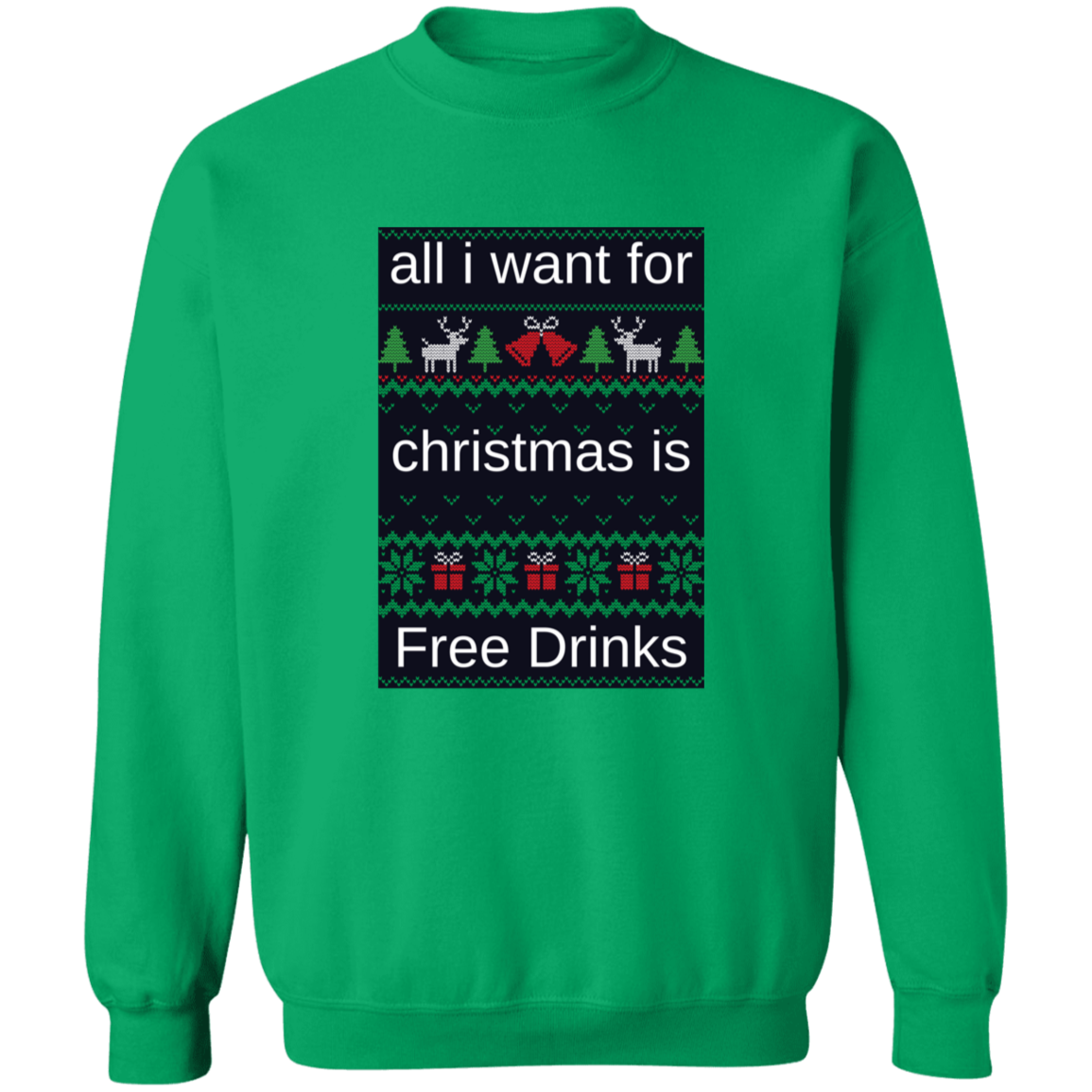 All I Want For Christmas Is Free Drinks - Crewneck Pullover Sweatshirt