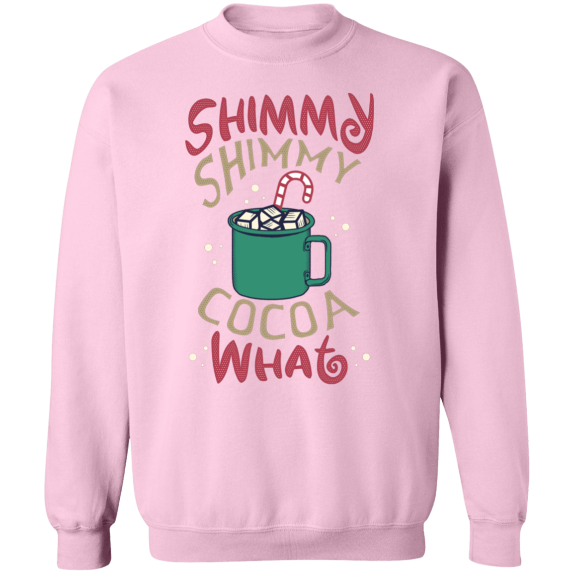Shimmy Shimmy Cocoa What Crewneck Pullover Sweatshirt | Christmas Sweatshirt