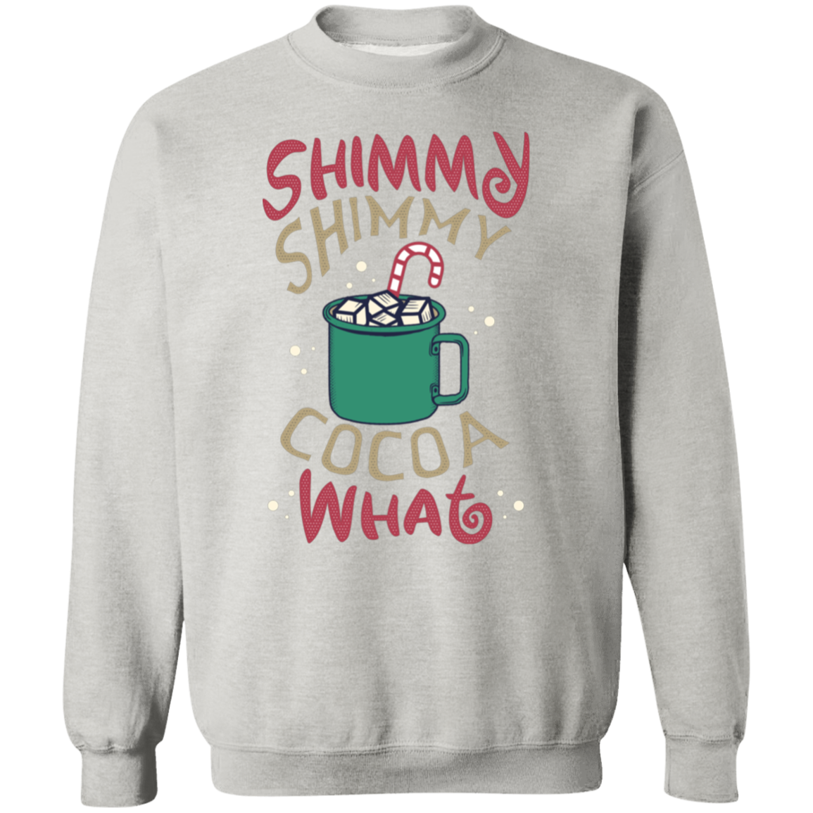 Shimmy Shimmy Cocoa What Crewneck Pullover Sweatshirt | Christmas Sweatshirt