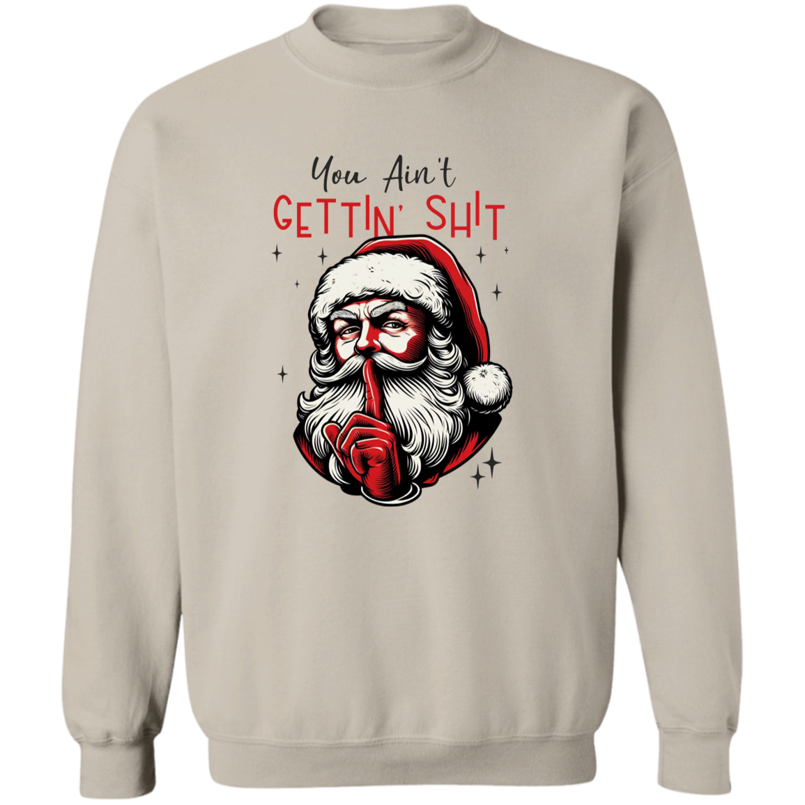 You Ain’t Getting Sh*t Santa Claus Sweatshirt - Funny Christmas Sweatshirt