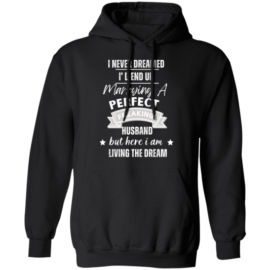 "Marrying the Perfect Husband and Living the Dream"  Pullover Hoodie | Gift for Her