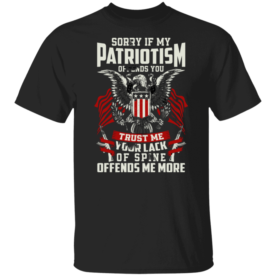Sorry If My Patriotism Offends You T-Shirt | Sweatshirt