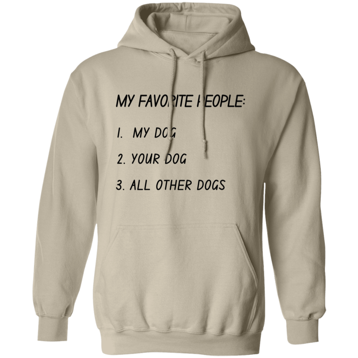 My Favorite People: My Dog, Your Dog, All Other Dogs Pullover and Sweatshirt