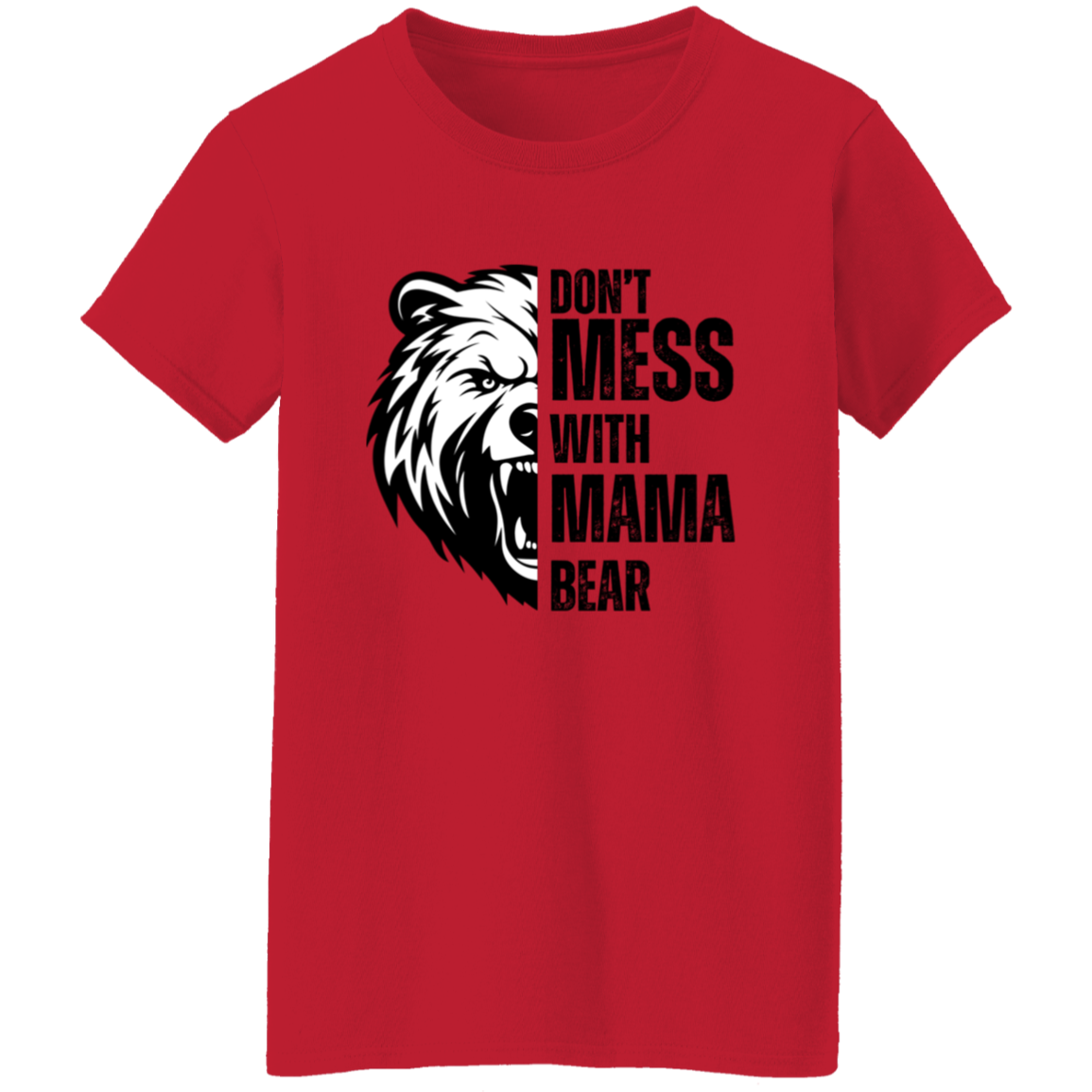 Don't Mess With Mama Bear Shirt - Ladies T-Shirt | Gift for Strong Moms (Black Text)