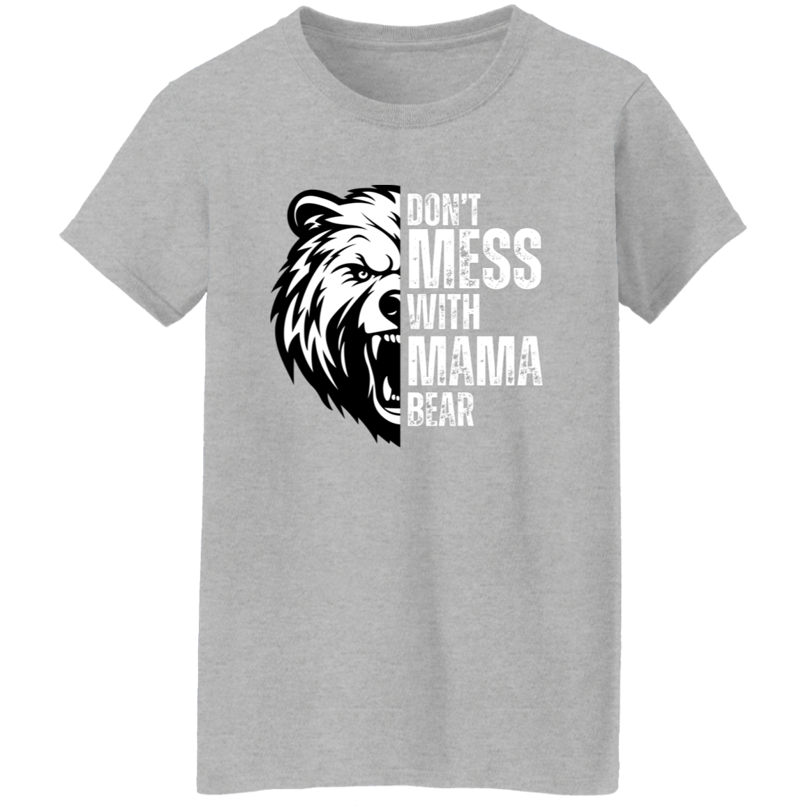 Don't Mess With Mama Bear Shirt - Ladies T-Shirt | Gift for Strong Moms (White Text)