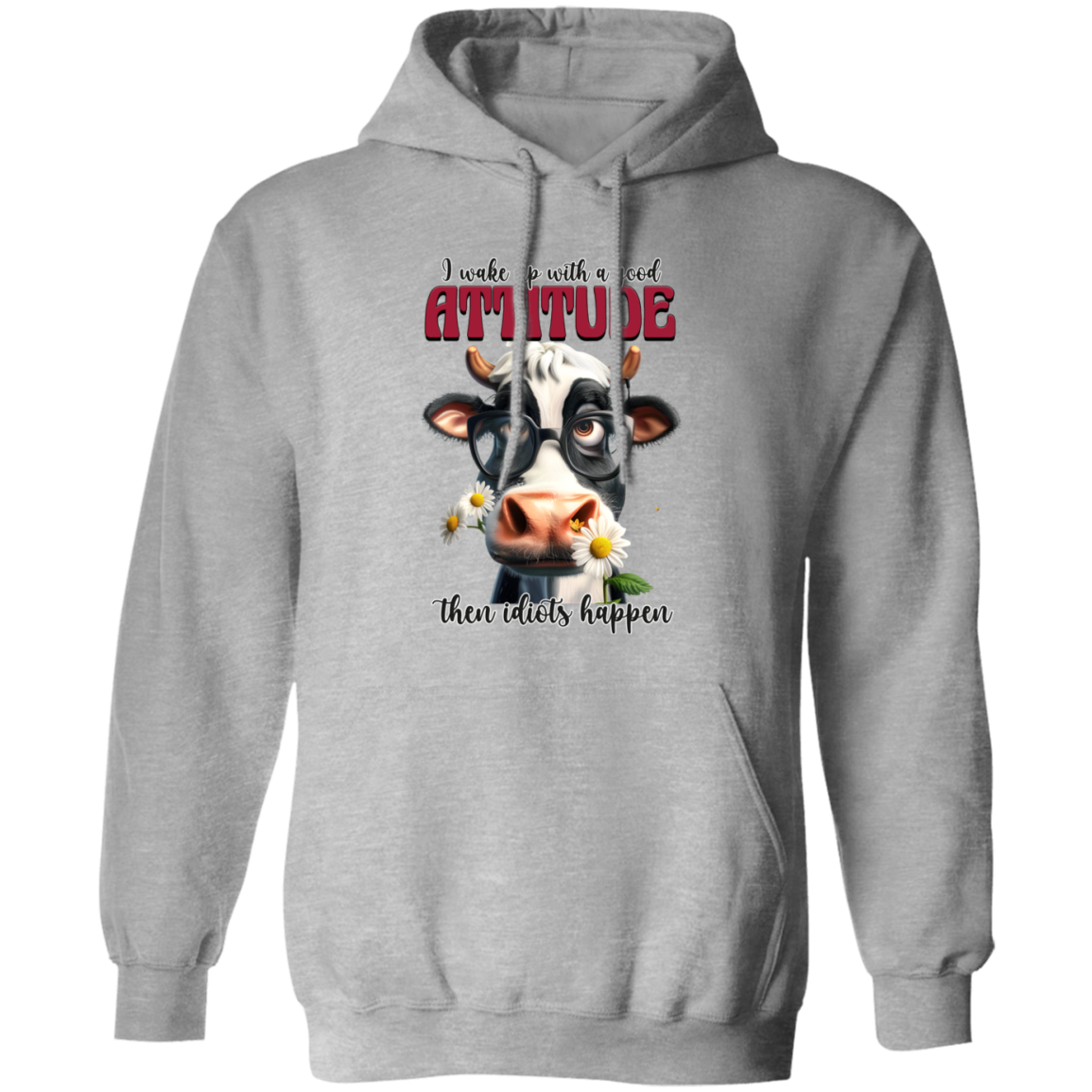 I Wake Up with a Good Attitude, Then Idiots Happen" Cow Sweatshirt & Hoodie