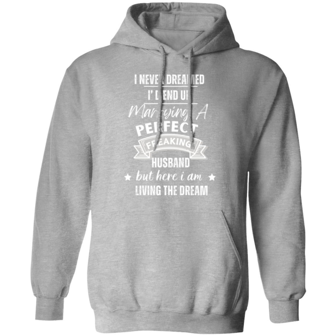 "Marrying the Perfect Husband and Living the Dream" Pullover Hoodie | Gift for Her