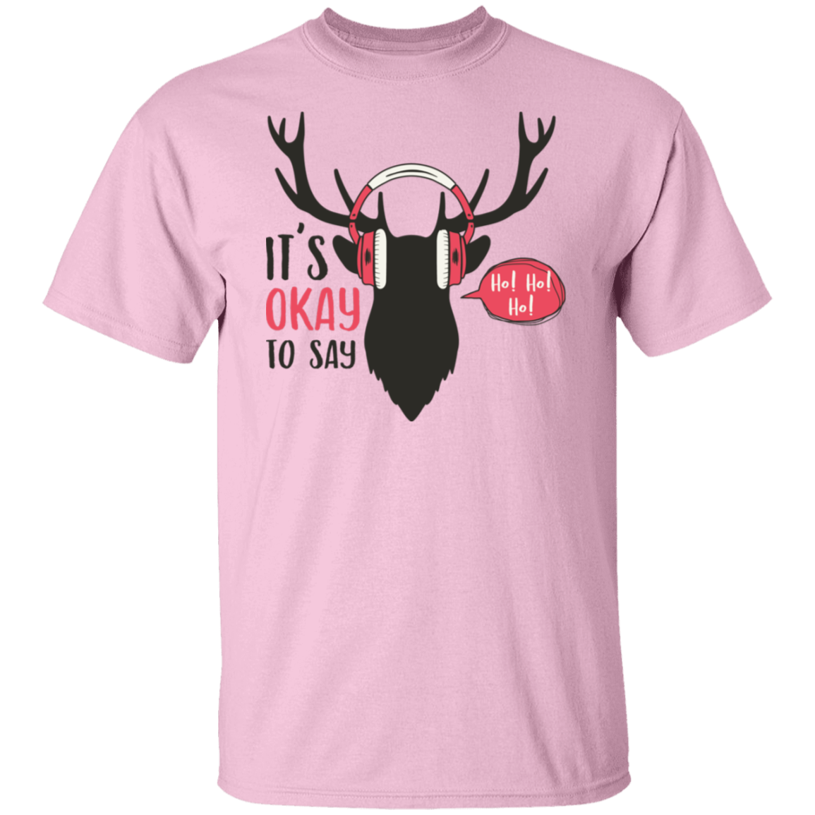 It Is Okay To Say Ho! Ho! Ho! G500T-Shirt | Christmas Gift
