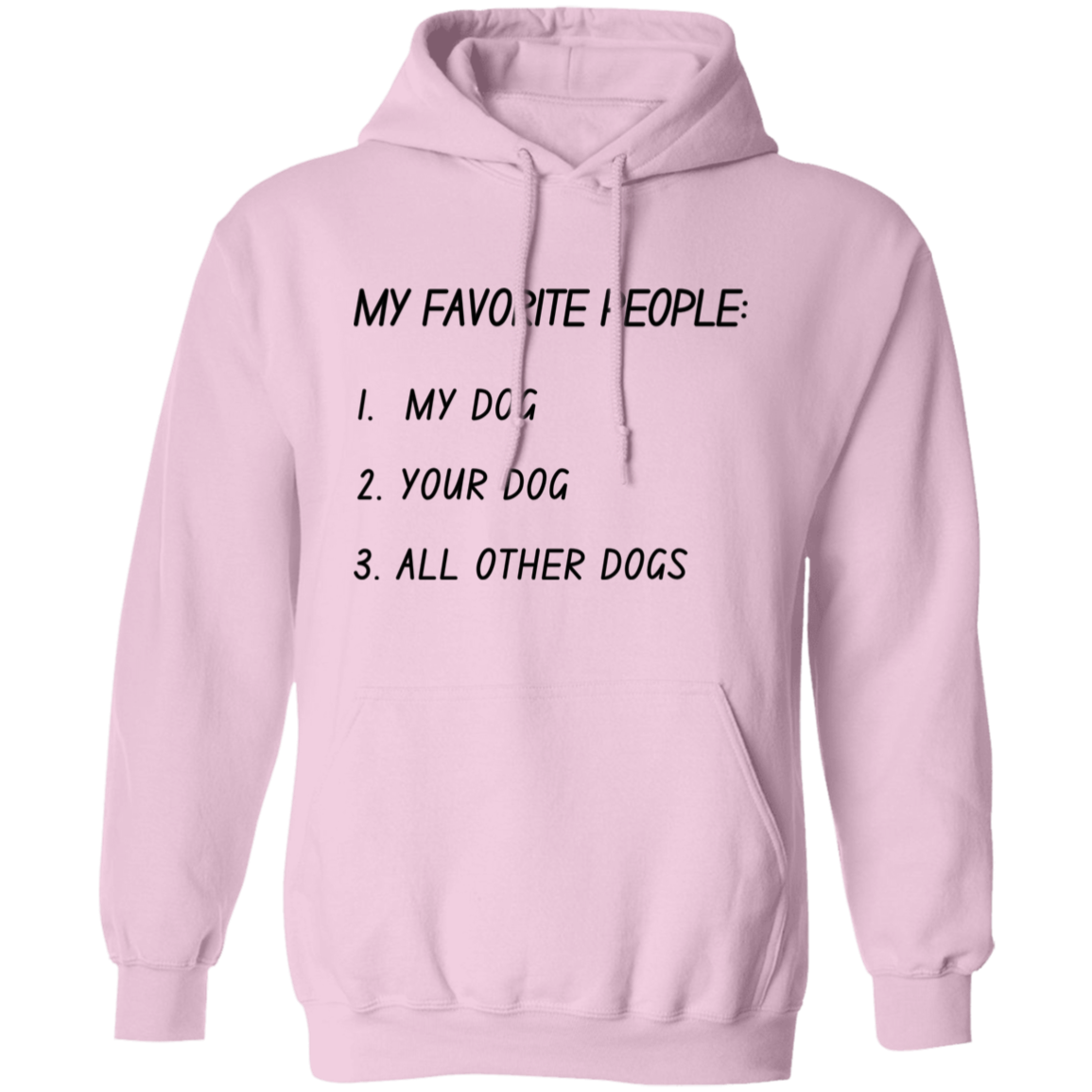 My Favorite People: My Dog, Your Dog, All Other Dogs Pullover and Sweatshirt