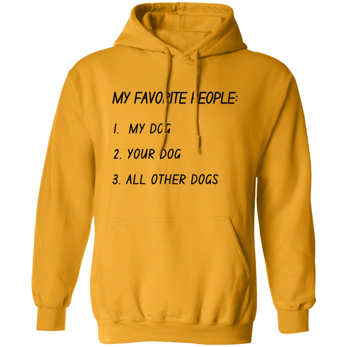My Favorite People: My Dog, Your Dog, All Other Dogs Pullover and Sweatshirt