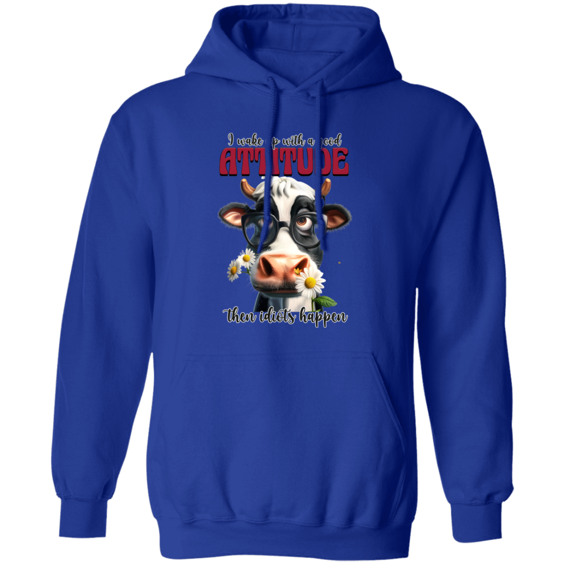 I Wake Up with a Good Attitude, Then Idiots Happen" Cow Sweatshirt & Hoodie