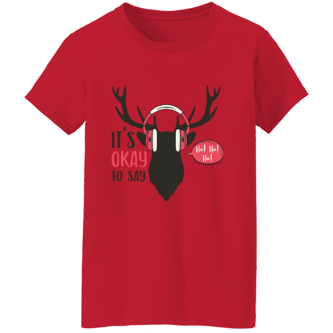 It Is Okay To Say Ho! Ho! Ho! Ladies T-Shirt | Christmas Gifts
