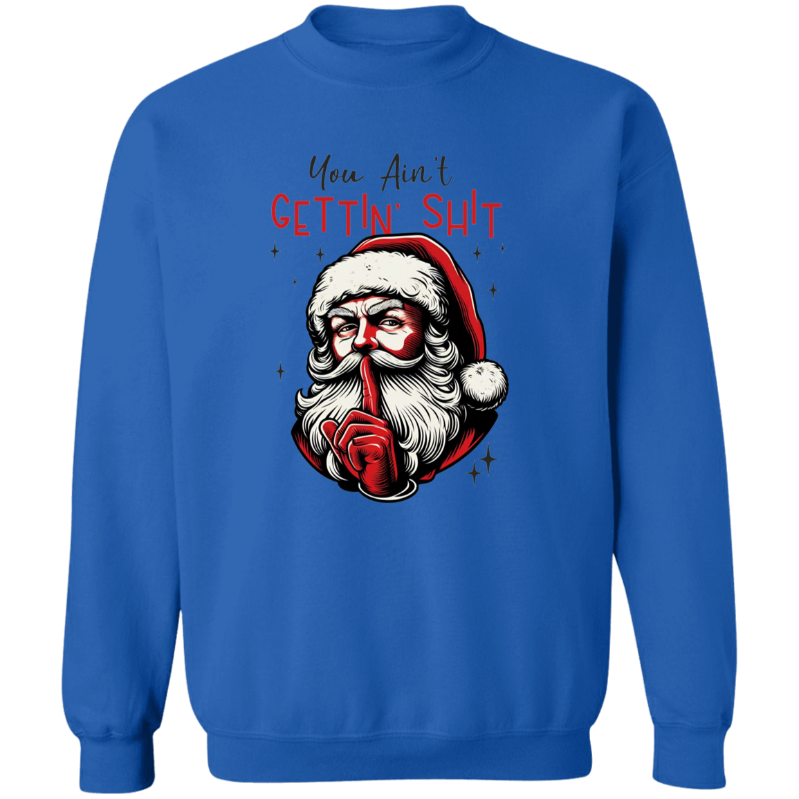 You Ain’t Getting Sh*t Santa Claus Sweatshirt - Funny Christmas Sweatshirt