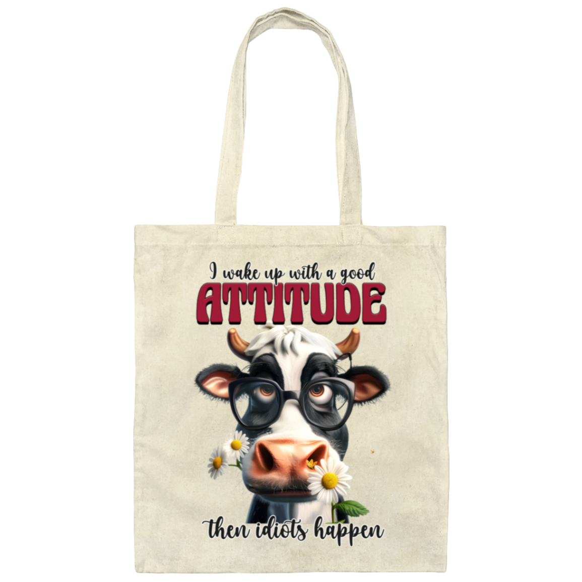 I Wake Up with a Good Attitude, Then Idiots Happen" Cow Canvas Tote Bag