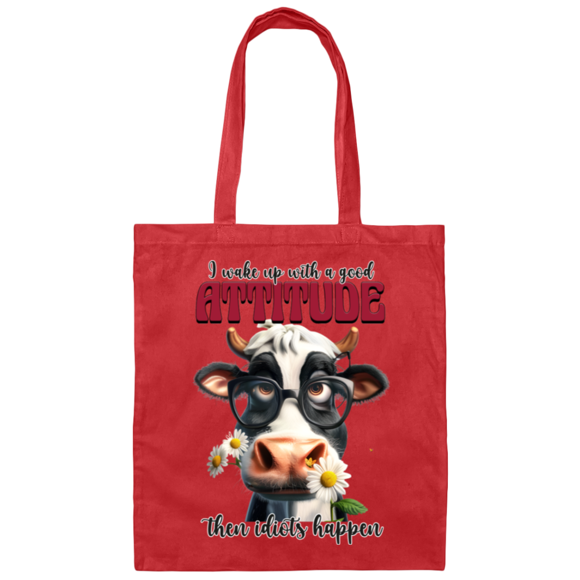 I Wake Up with a Good Attitude, Then Idiots Happen" Cow Canvas Tote Bag