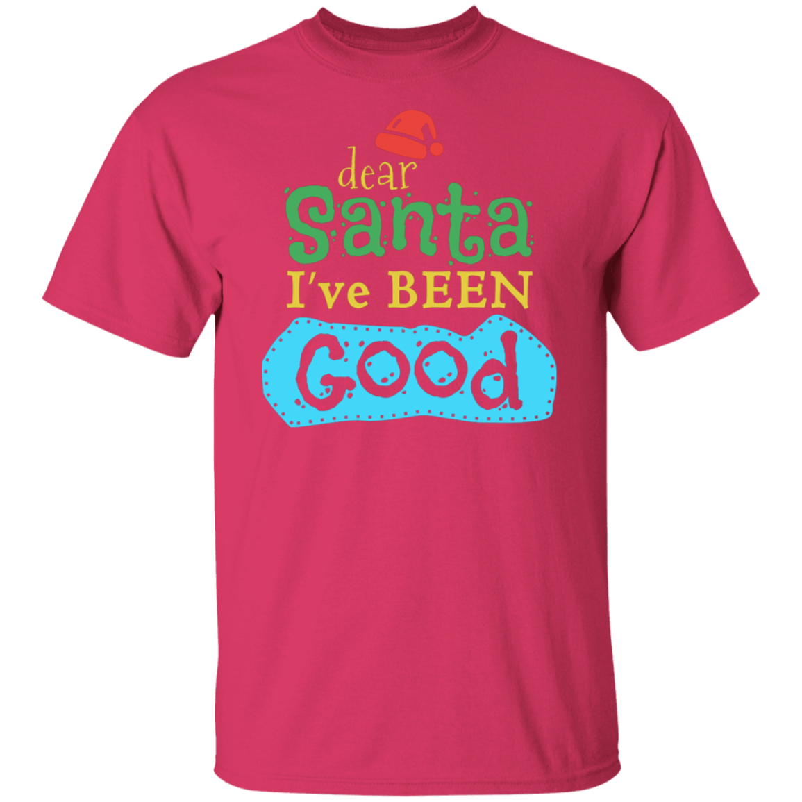 Dear Santa I Have Been Good | Christmas T-Shirt