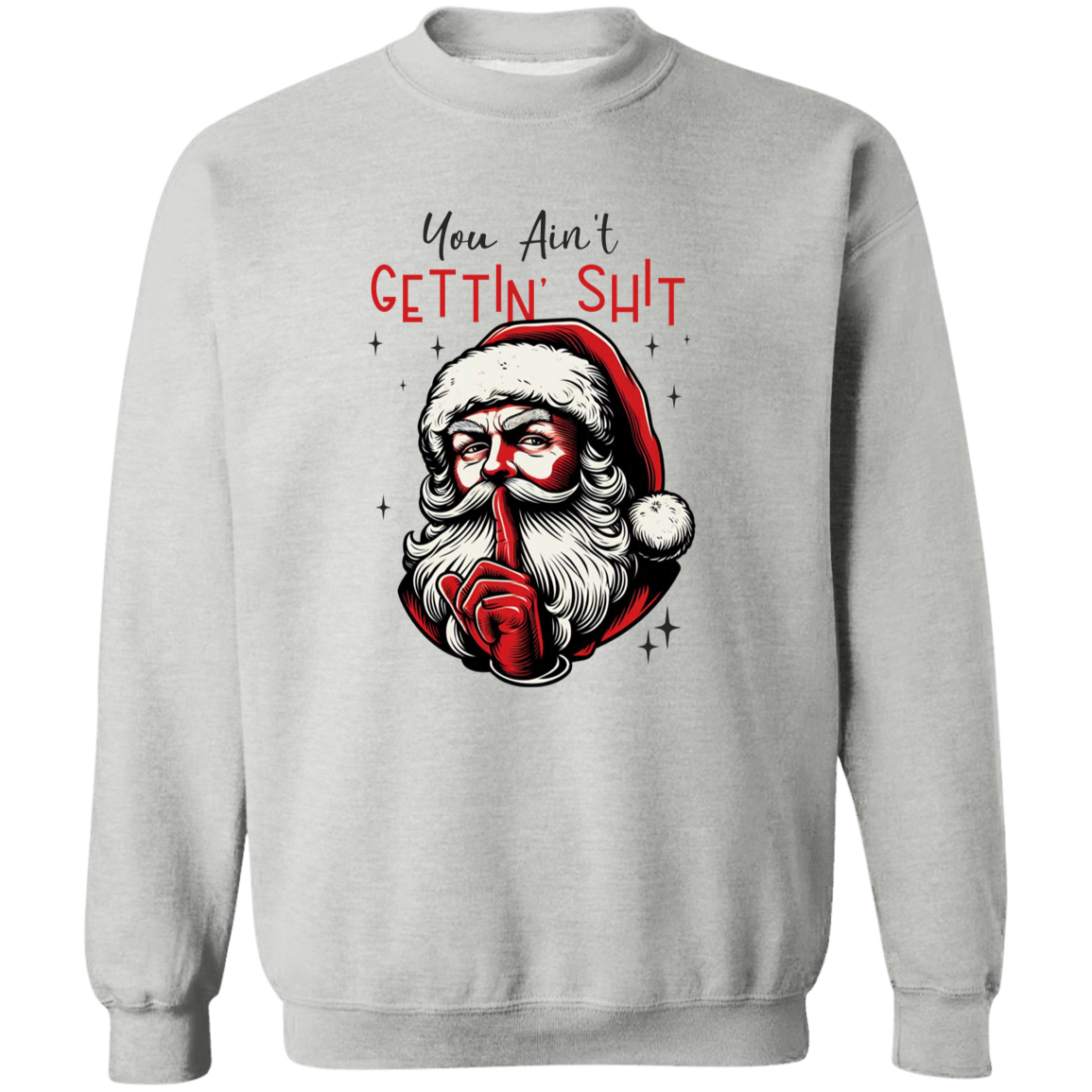 You Ain’t Getting Sh*t Santa Claus Sweatshirt - Funny Christmas Sweatshirt