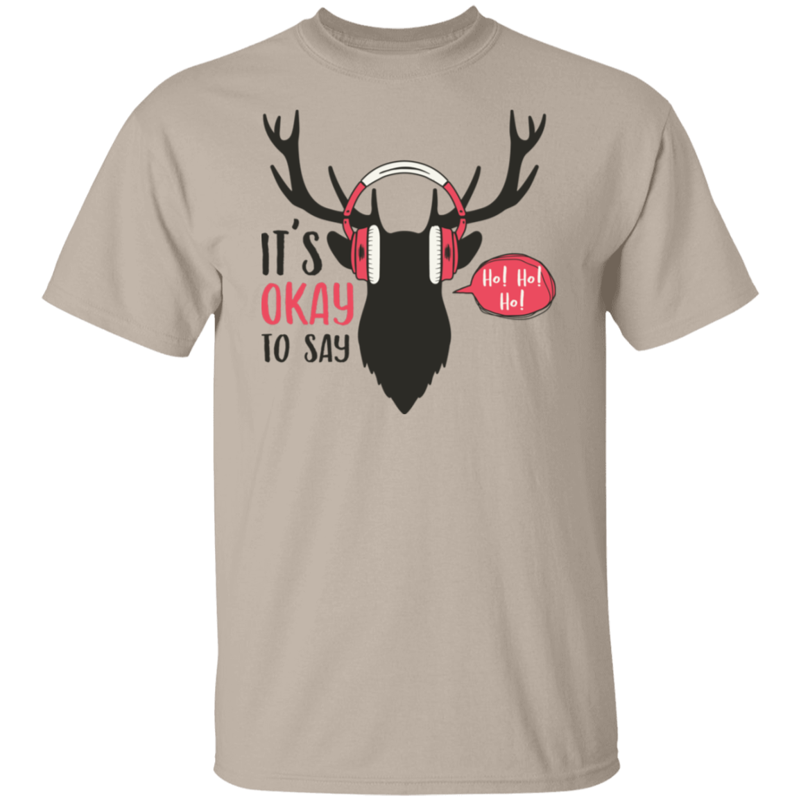 It Is Okay To Say Ho! Ho! Ho! G500T-Shirt | Christmas Gift