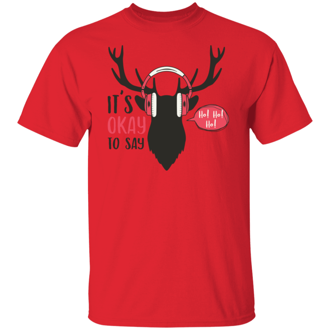 It Is Okay To Say Ho! Ho! Ho! G500T-Shirt | Christmas Gift