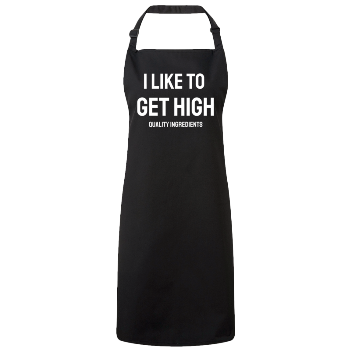 I Like to Get High Quality Ingredients Unisex Apron