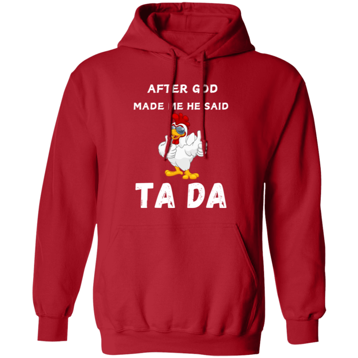 After God Made me He said Ta Da T-Shirt , Hoodie, and Pullover Sweatshirt