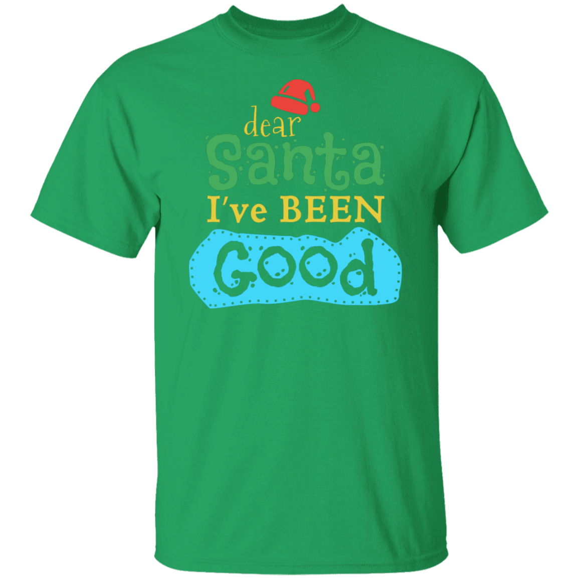 Dear Santa I Have Been Good | Christmas T-Shirt