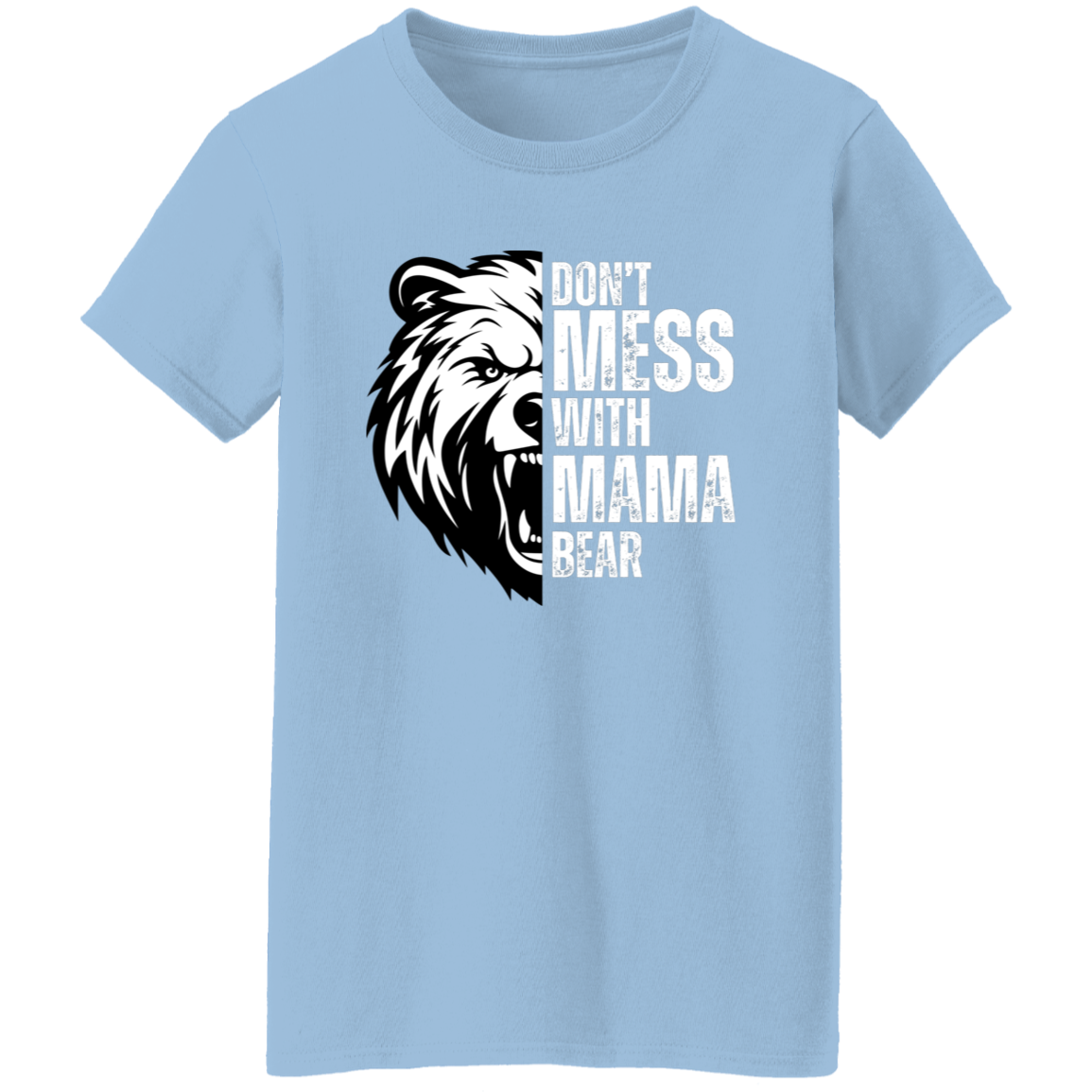 Don't Mess With Mama Bear Shirt - Ladies T-Shirt | Gift for Strong Moms (White Text)