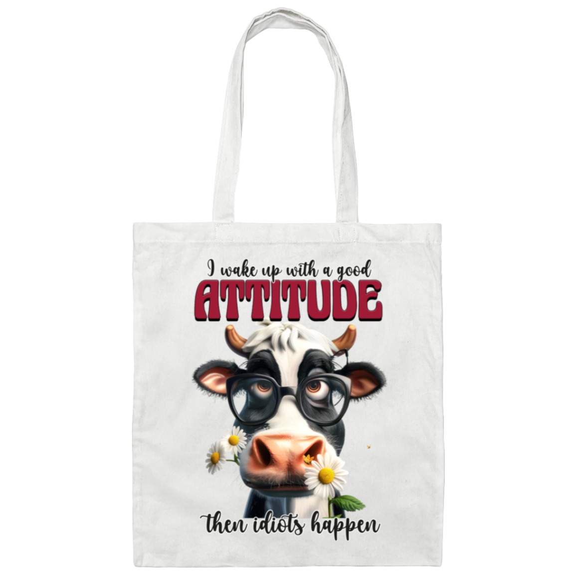 I Wake Up with a Good Attitude, Then Idiots Happen" Cow Canvas Tote Bag