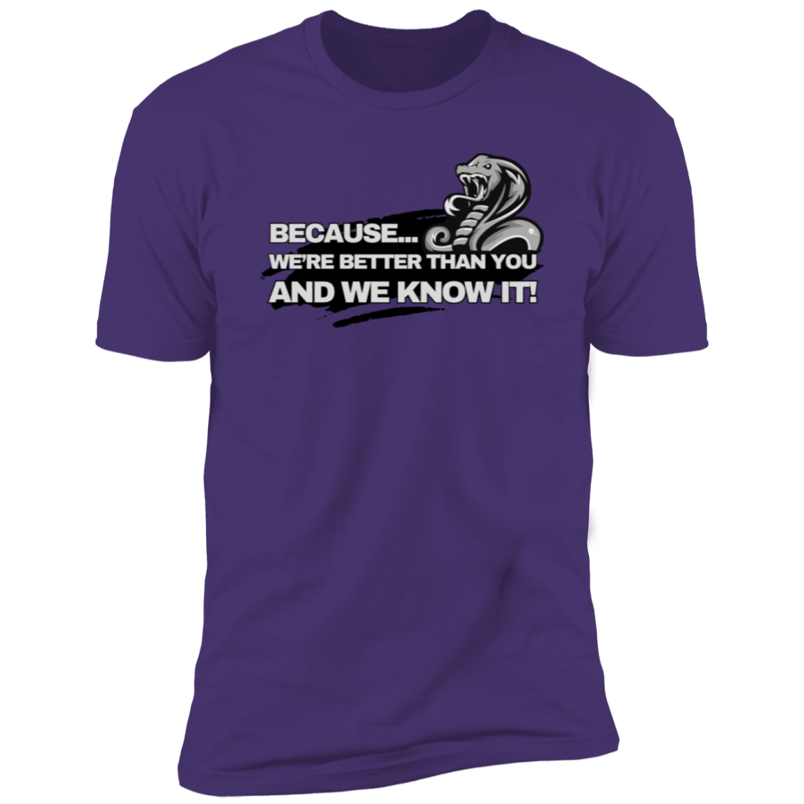Because We're Better Than You and We Know It T-Shirt