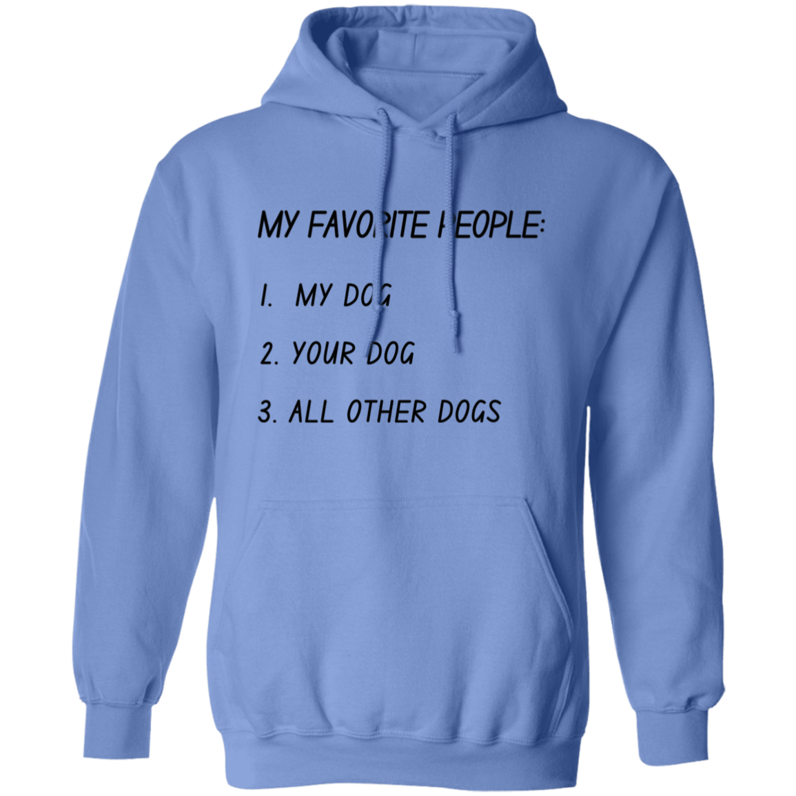My Favorite People: My Dog, Your Dog, All Other Dogs Pullover and Sweatshirt
