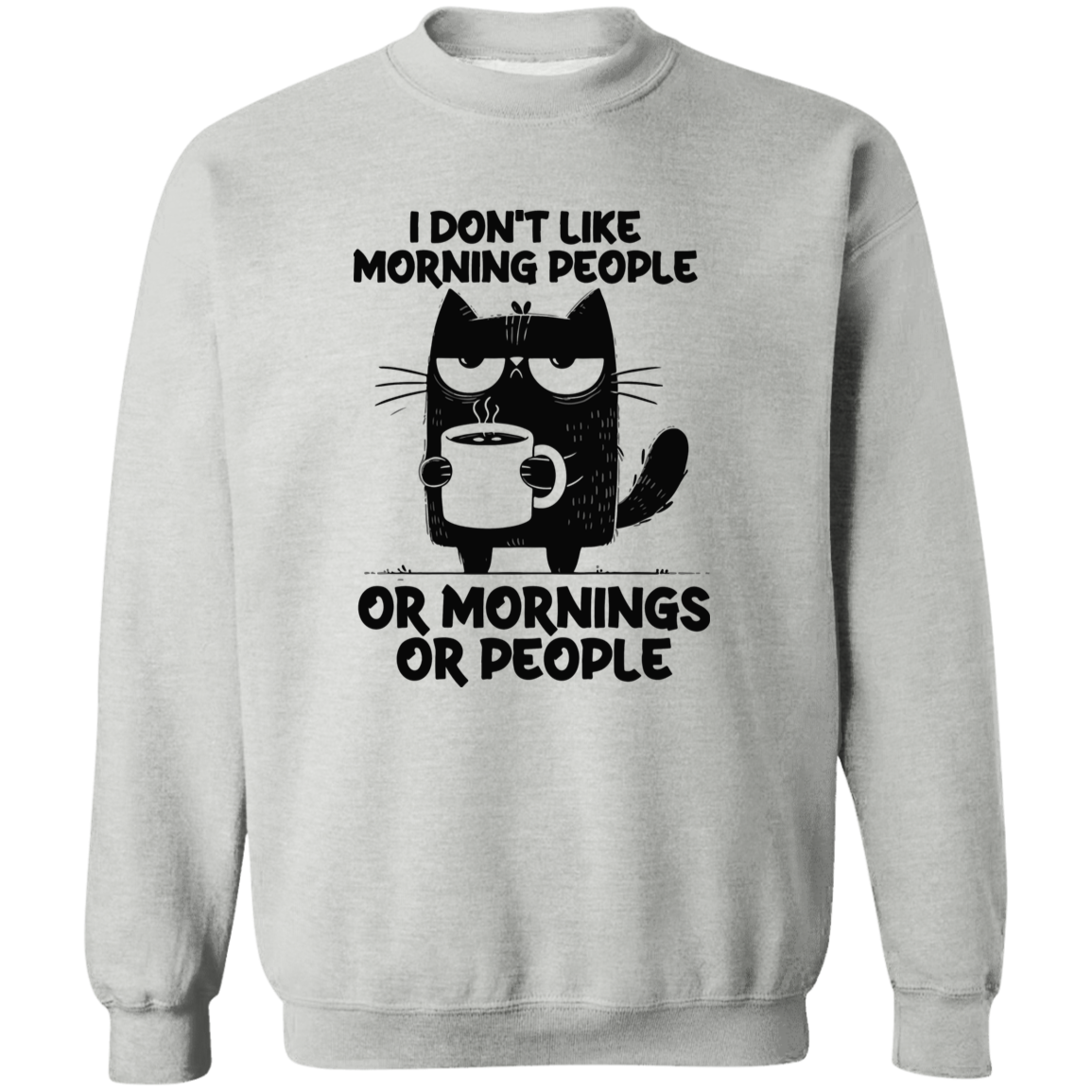 Don’t Like Morning People… Or Mornings… Or People" sweatshirt, T-shirt, and hoodie