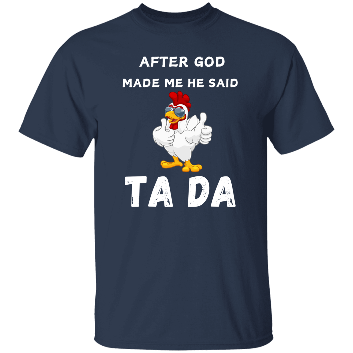 After God Made me He said Ta Da T-Shirt , Hoodie, and Pullover Sweatshirt