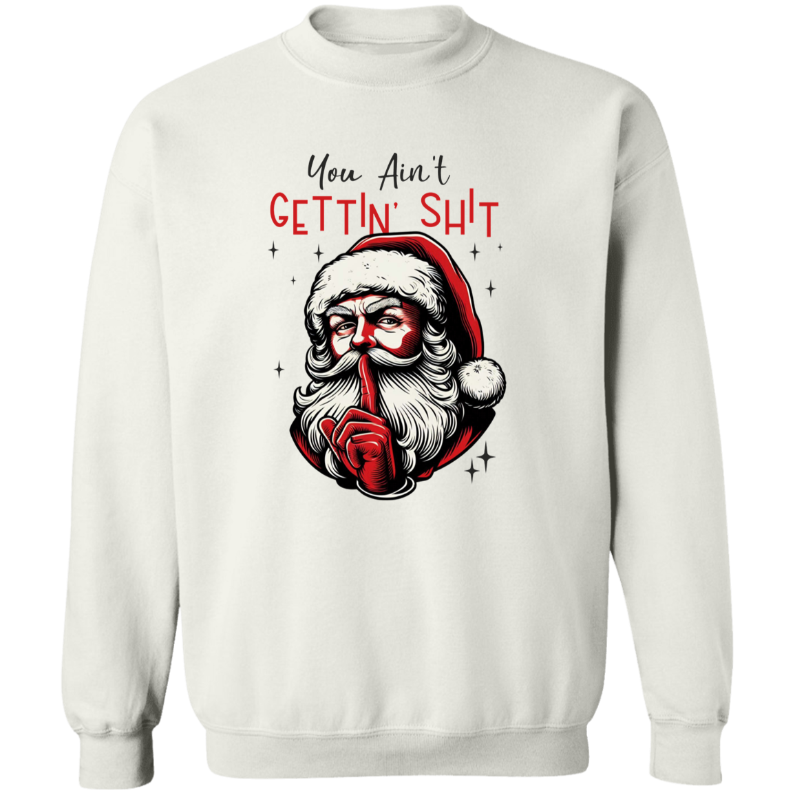 You Ain’t Getting Sh*t Santa Claus Sweatshirt - Funny Christmas Sweatshirt