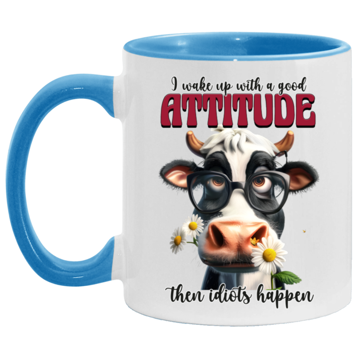 I Wake Up with a Good Attitude, Then Idiots Happen" - Ceramic Mug Cow Lovers Collection