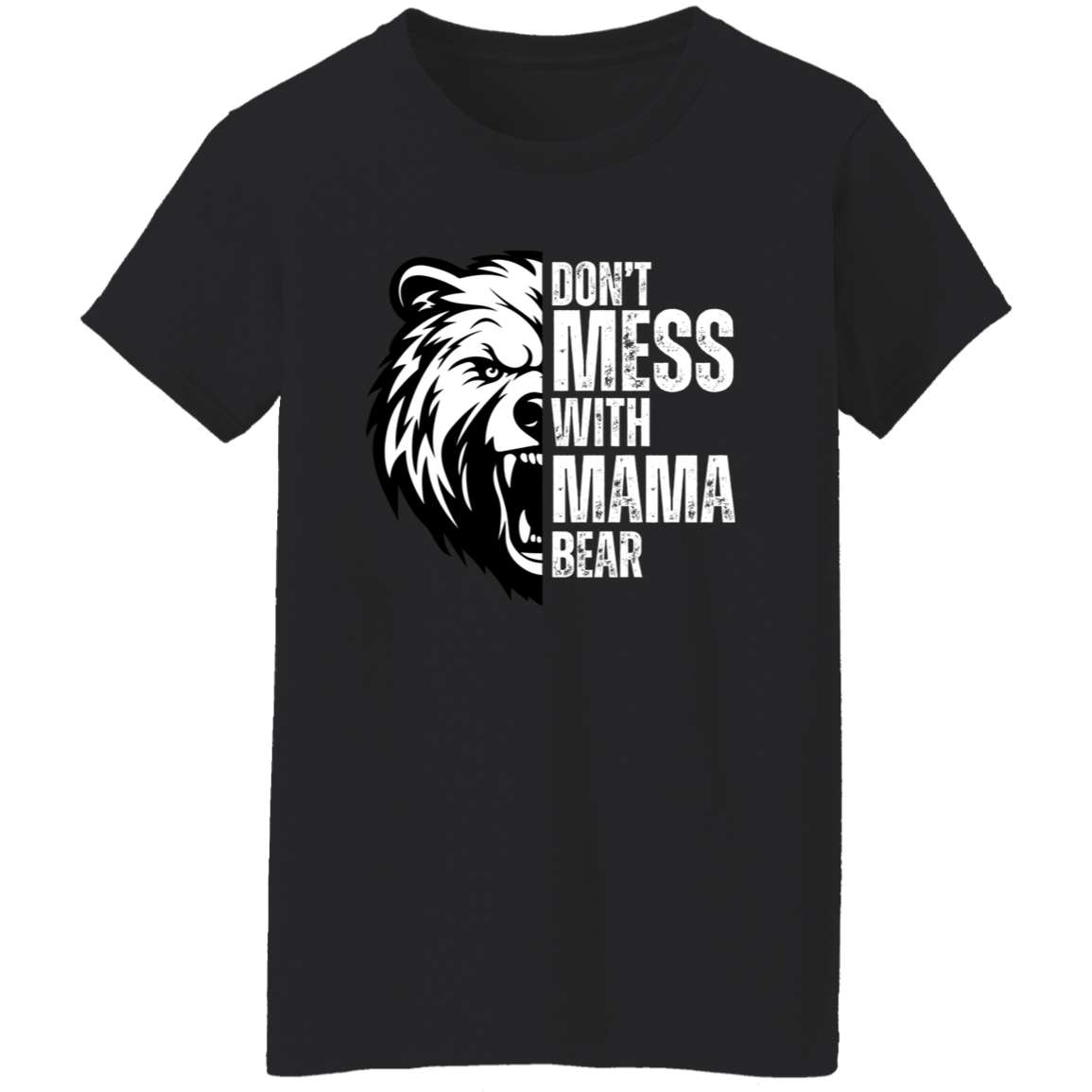 Don't Mess With Mama Bear Shirt - Ladies T-Shirt | Gift for Strong Moms (White Text)
