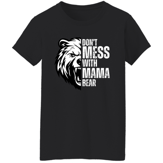 Don't Mess With Mama Bear Shirt - Ladies T-Shirt | Gift for Strong Moms (White Text)